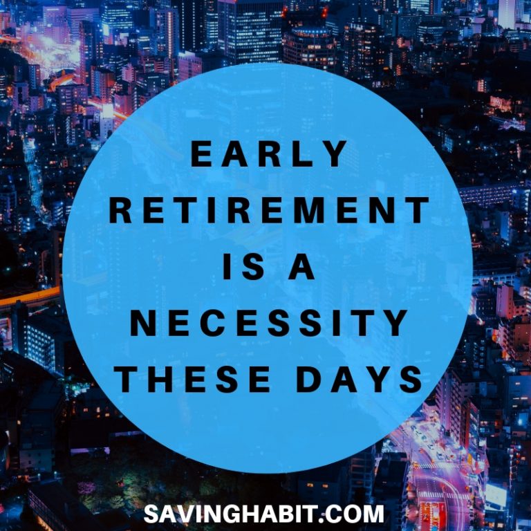 Early retirement is a necessity these days