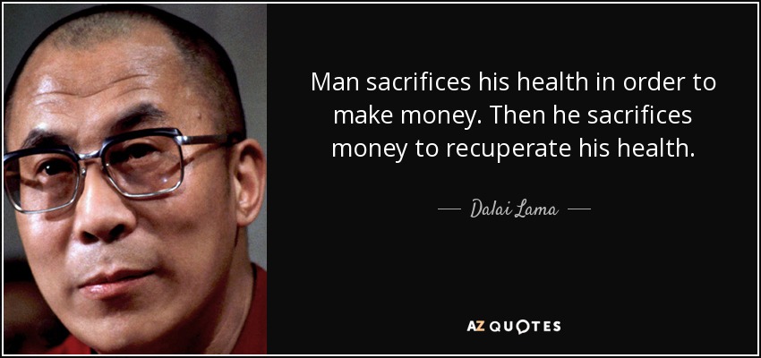 quote-man-sacrifices-his-health-in-order-to-make-money-then-he-sacrifices-money-to-recuperate-dalai-lama-80-98-11