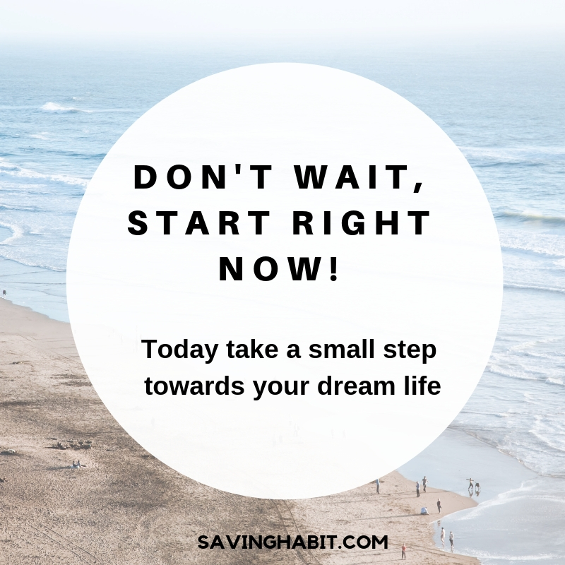 Don't wait, start right now